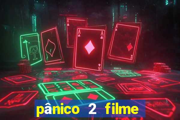 pânico 2 filme completo dublado mega filmes